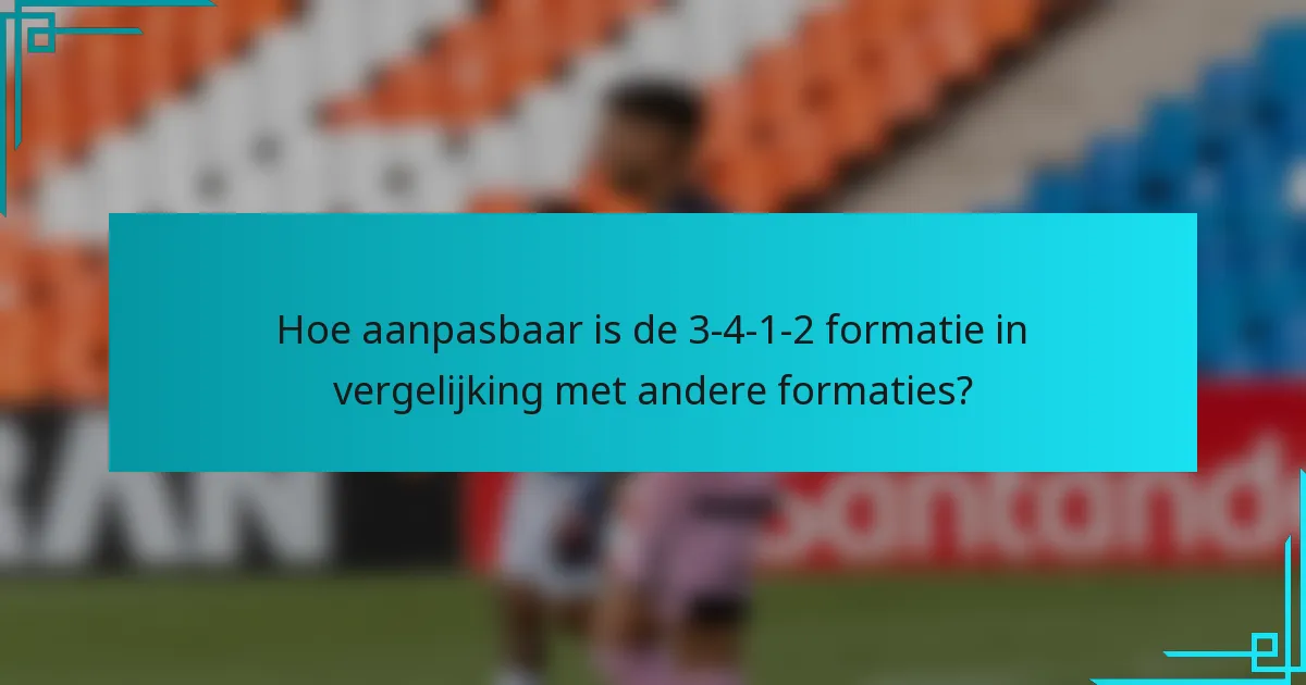 Hoe aanpasbaar is de 3-4-1-2 formatie in vergelijking met andere formaties?