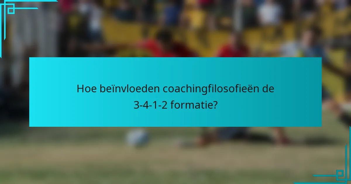 Hoe beïnvloeden coachingfilosofieën de 3-4-1-2 formatie?
