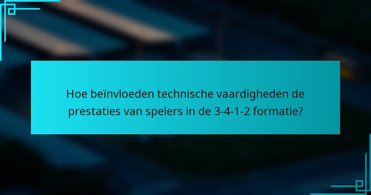 Hoe beïnvloeden technische vaardigheden de prestaties van spelers in de 3-4-1-2 formatie?