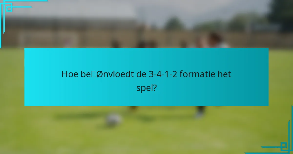 Hoe beïnvloedt de 3-4-1-2 formatie het spel?