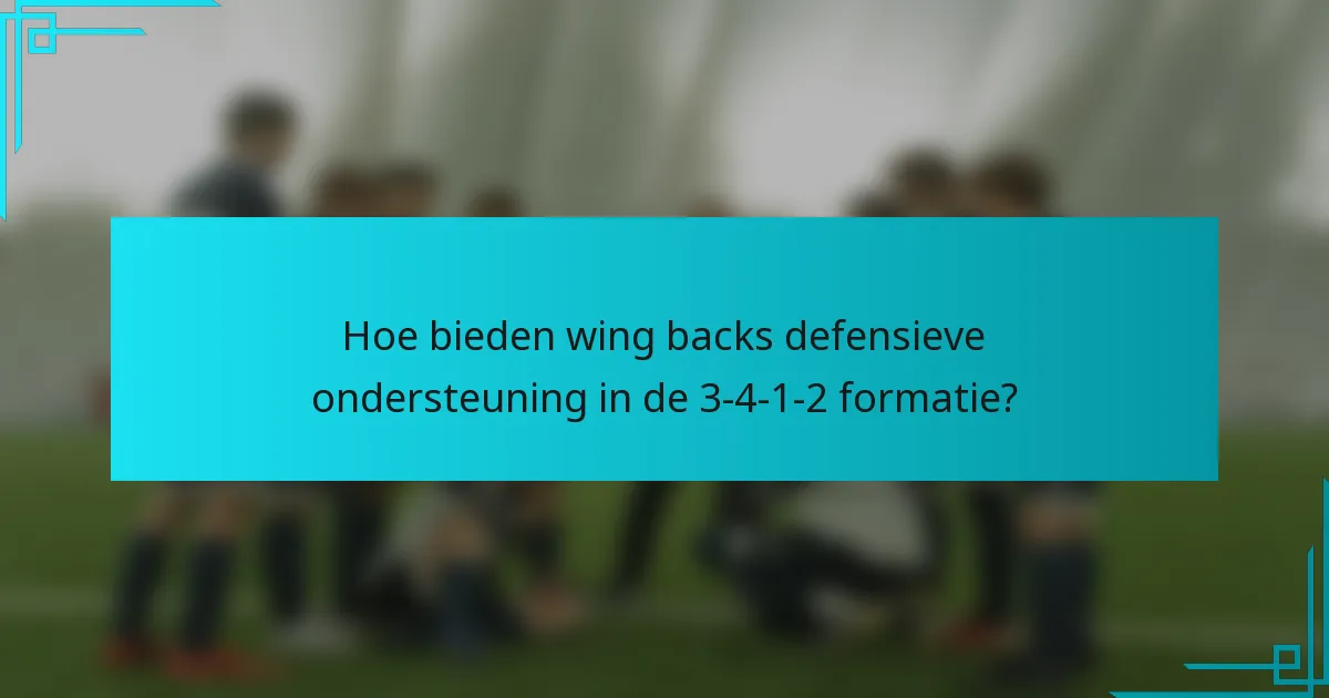 Hoe bieden wing backs defensieve ondersteuning in de 3-4-1-2 formatie?