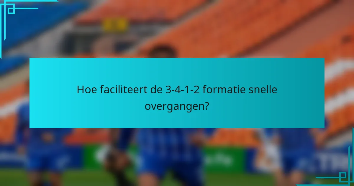 Hoe faciliteert de 3-4-1-2 formatie snelle overgangen?