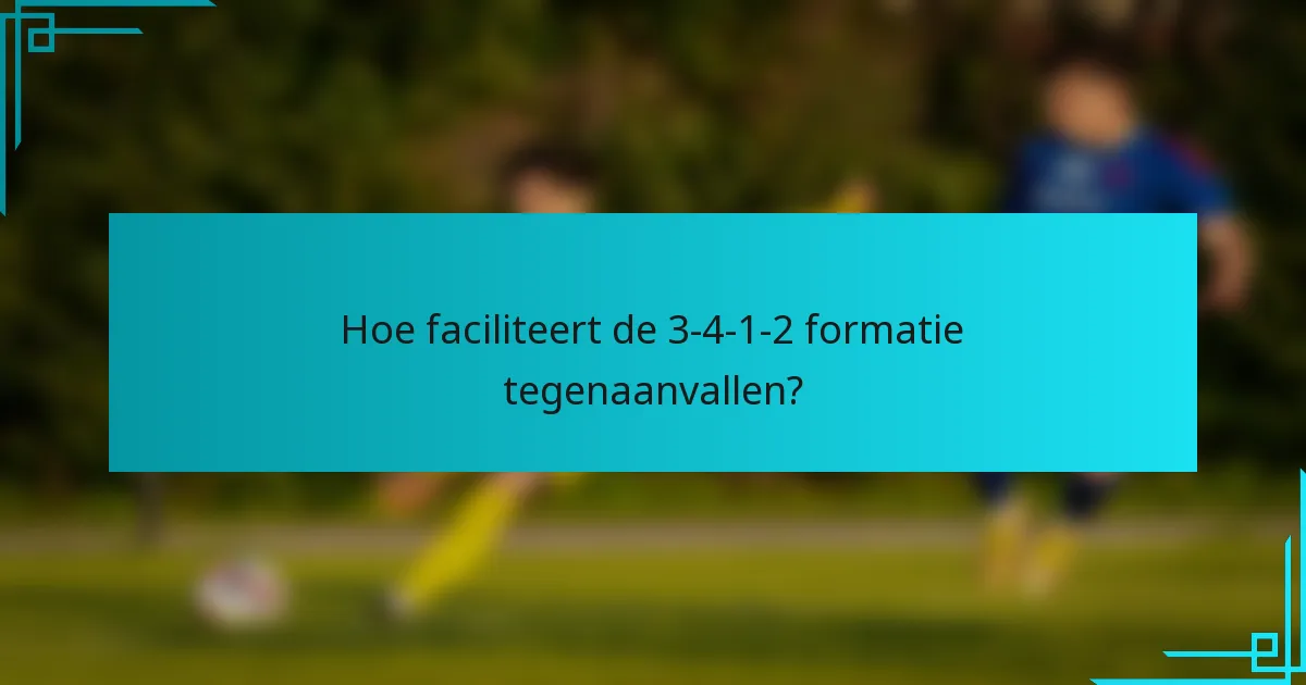Hoe faciliteert de 3-4-1-2 formatie tegenaanvallen?