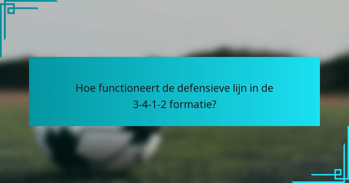 Hoe functioneert de defensieve lijn in de 3-4-1-2 formatie?
