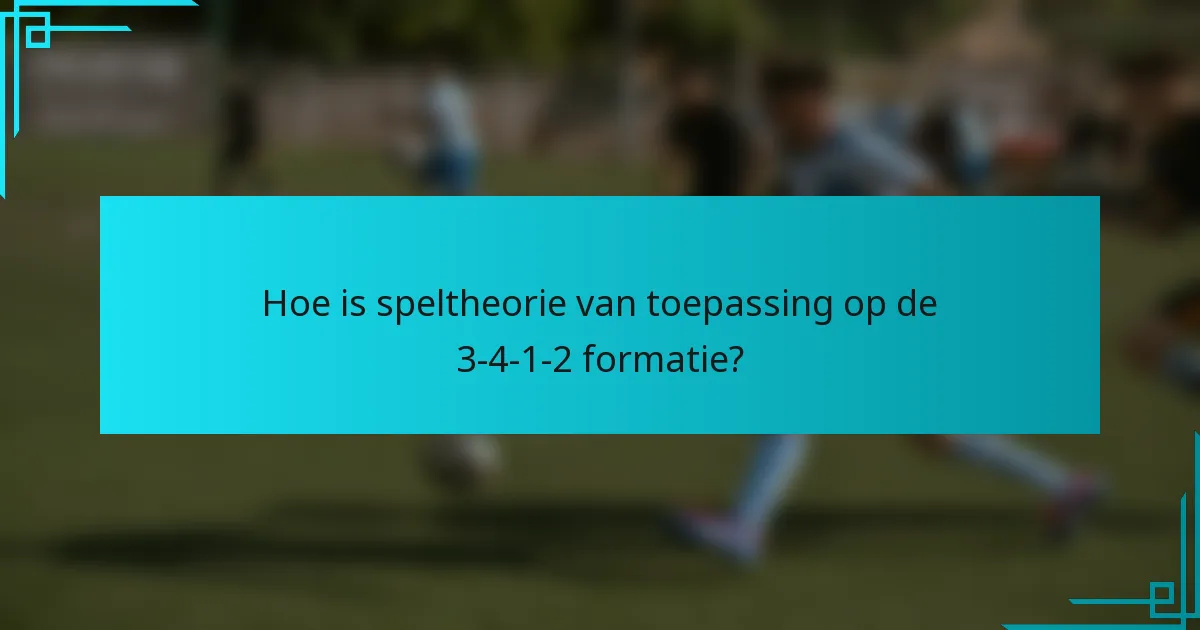 Hoe is speltheorie van toepassing op de 3-4-1-2 formatie?