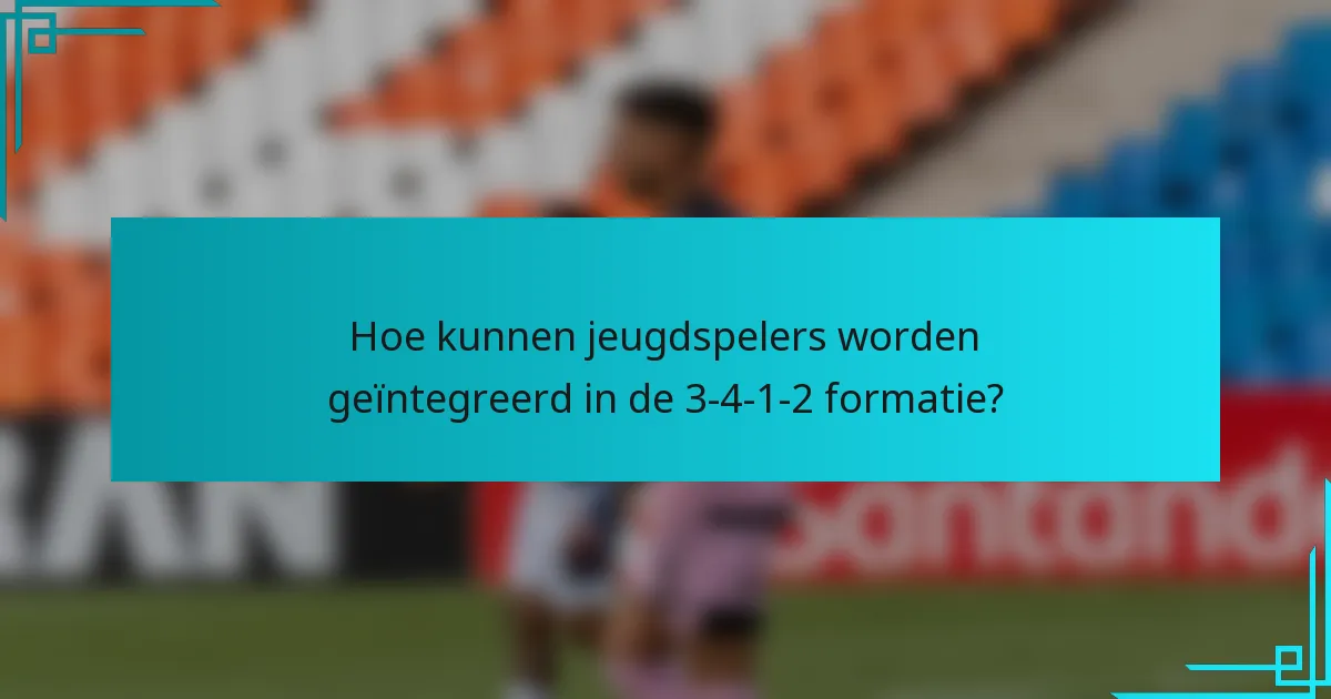 Hoe kunnen jeugdspelers worden geïntegreerd in de 3-4-1-2 formatie?
