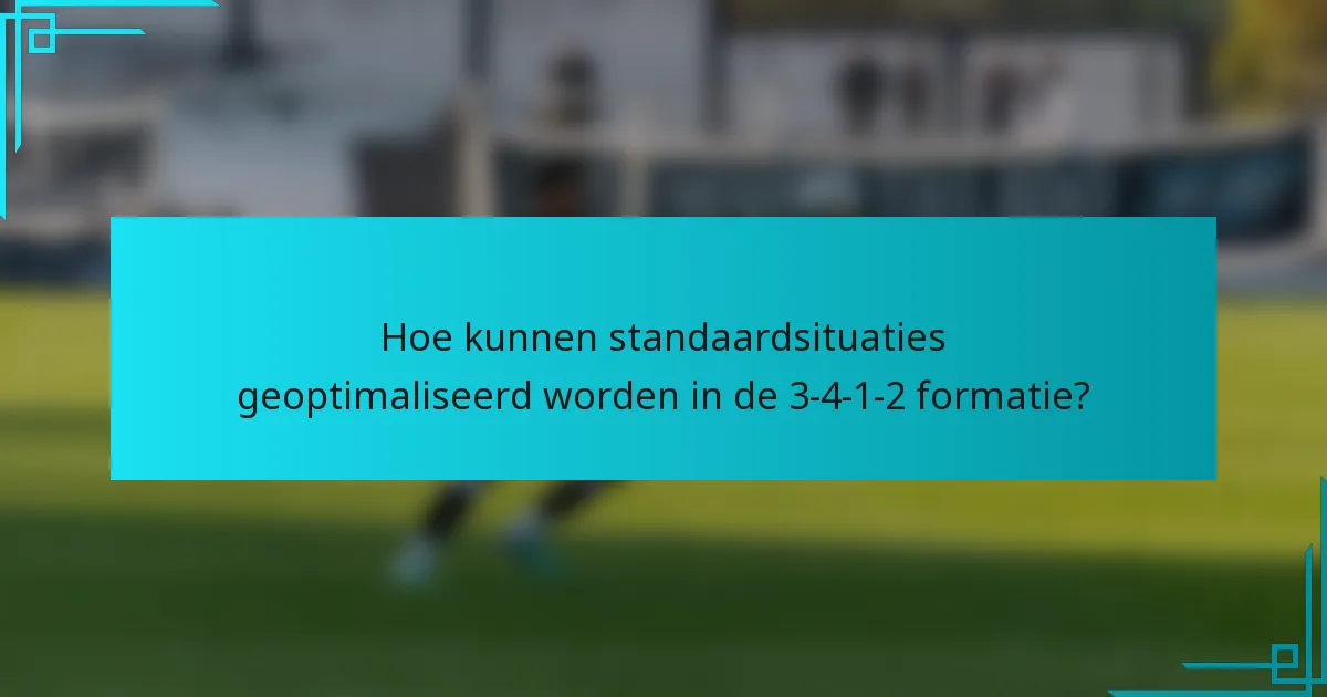 Hoe kunnen standaardsituaties geoptimaliseerd worden in de 3-4-1-2 formatie?