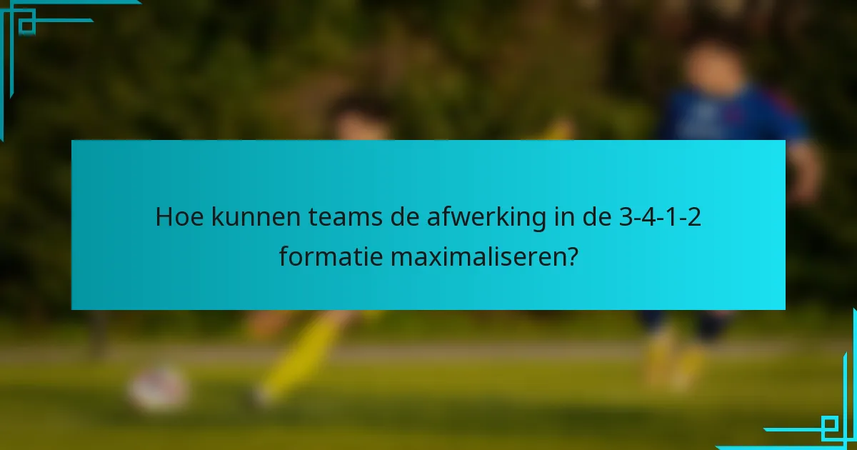 Hoe kunnen teams de afwerking in de 3-4-1-2 formatie maximaliseren?