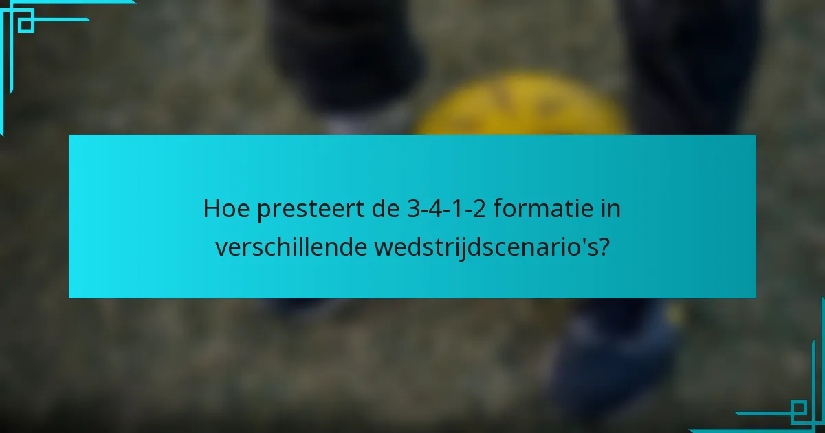 Hoe presteert de 3-4-1-2 formatie in verschillende wedstrijdscenario's?
