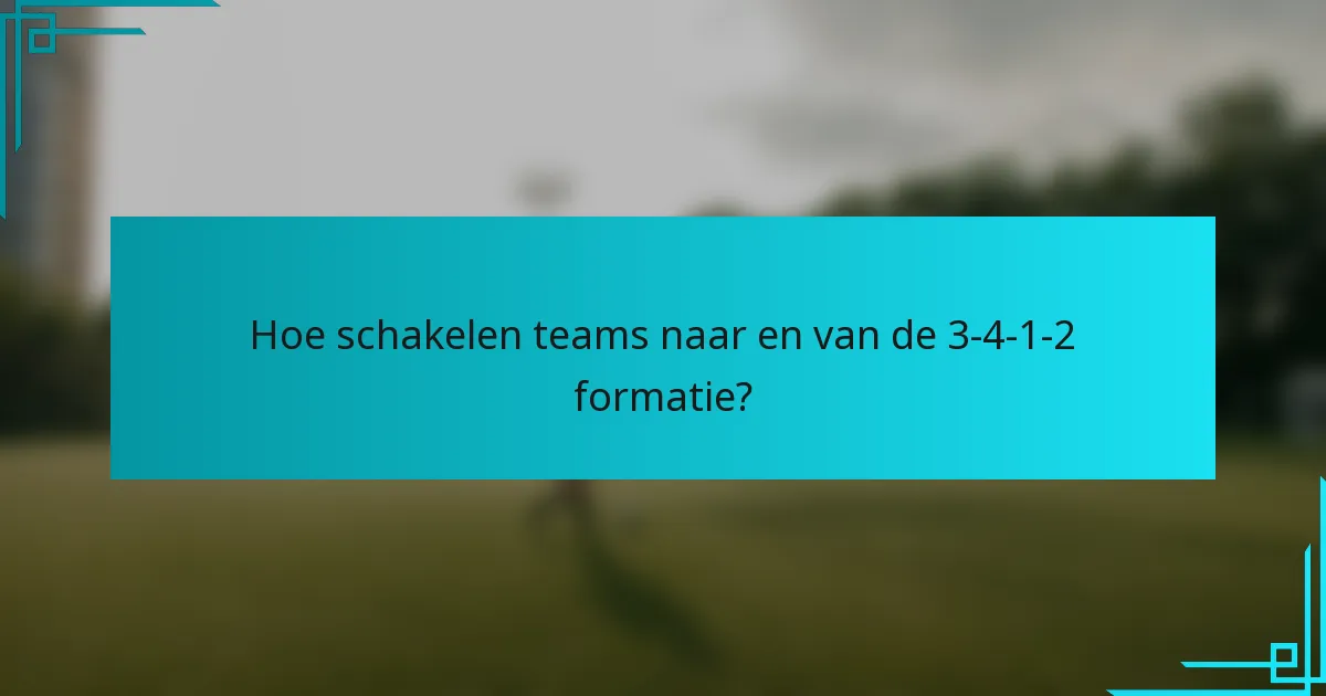 Hoe schakelen teams naar en van de 3-4-1-2 formatie?