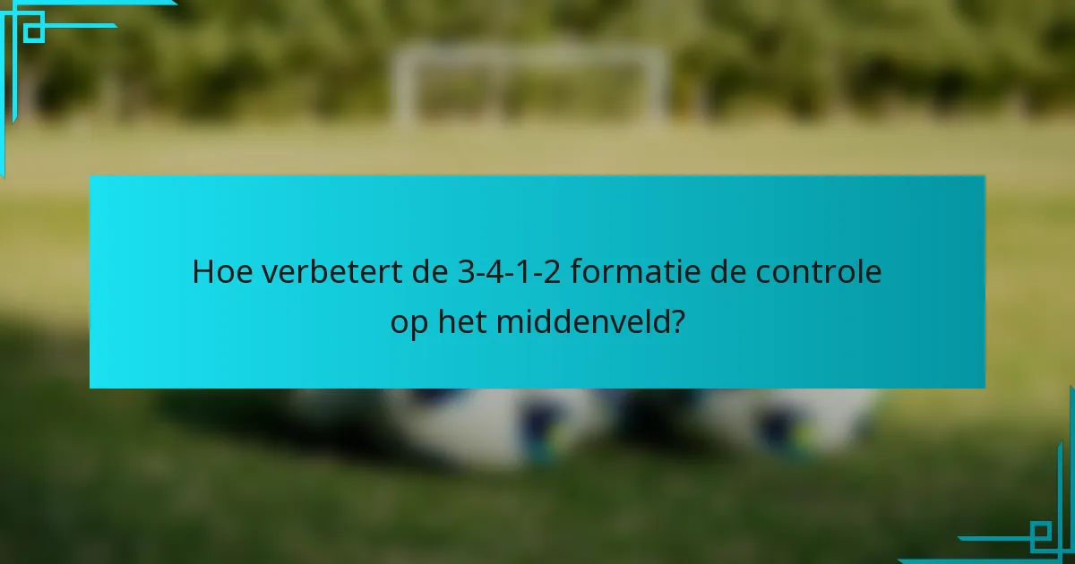 Hoe verbetert de 3-4-1-2 formatie de controle op het middenveld?
