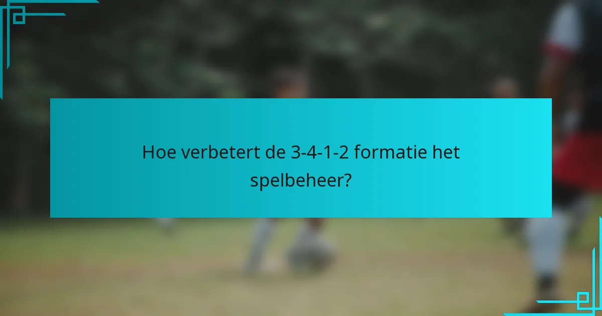Hoe verbetert de 3-4-1-2 formatie het spelbeheer?