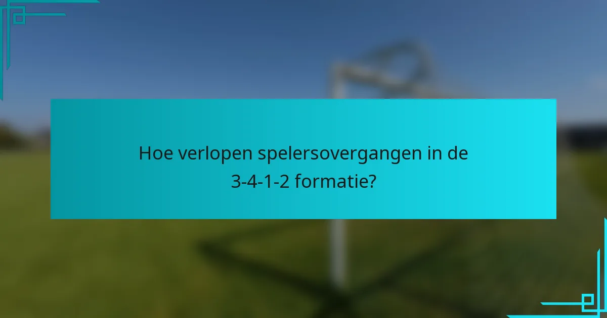 Hoe verlopen spelersovergangen in de 3-4-1-2 formatie?