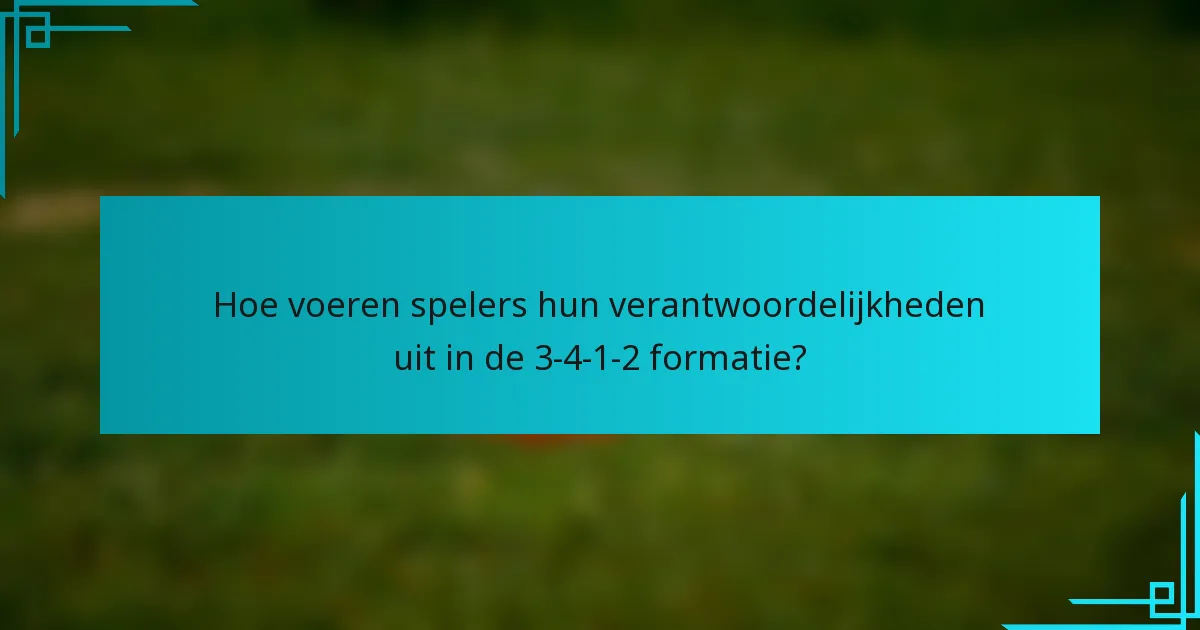 Hoe voeren spelers hun verantwoordelijkheden uit in de 3-4-1-2 formatie?