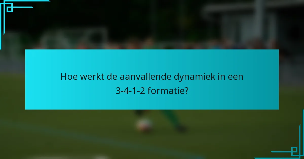 Hoe werkt de aanvallende dynamiek in een 3-4-1-2 formatie?