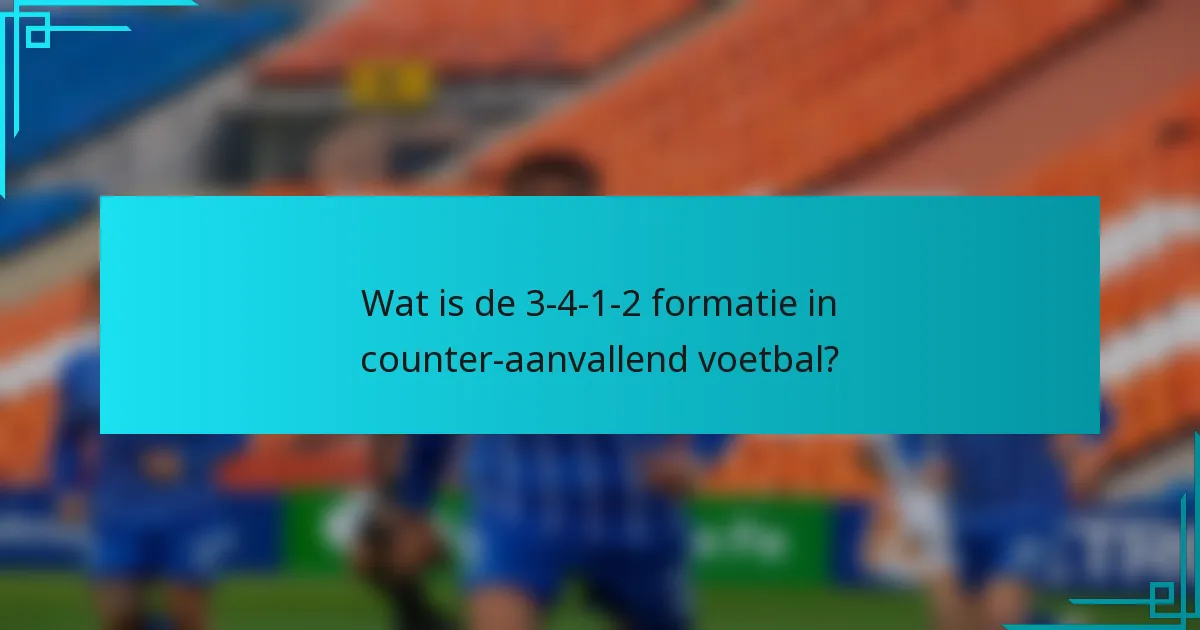 Wat is de 3-4-1-2 formatie in counter-aanvallend voetbal?