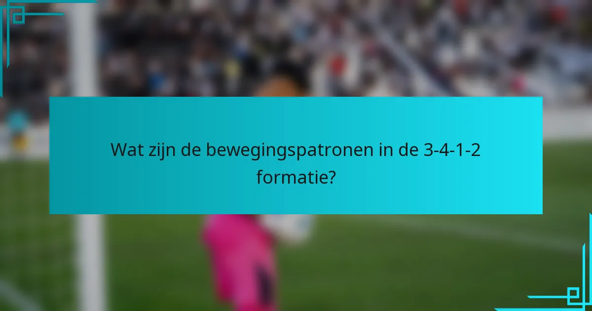 Wat zijn de bewegingspatronen in de 3-4-1-2 formatie?