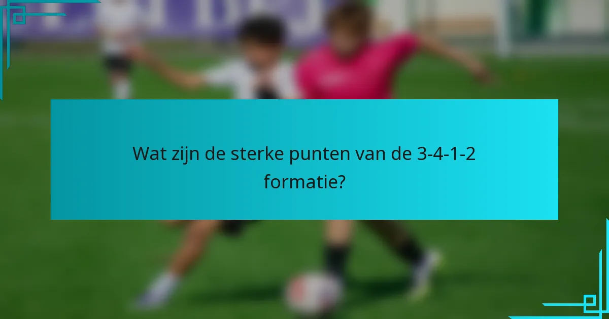 Wat zijn de sterke punten van de 3-4-1-2 formatie?