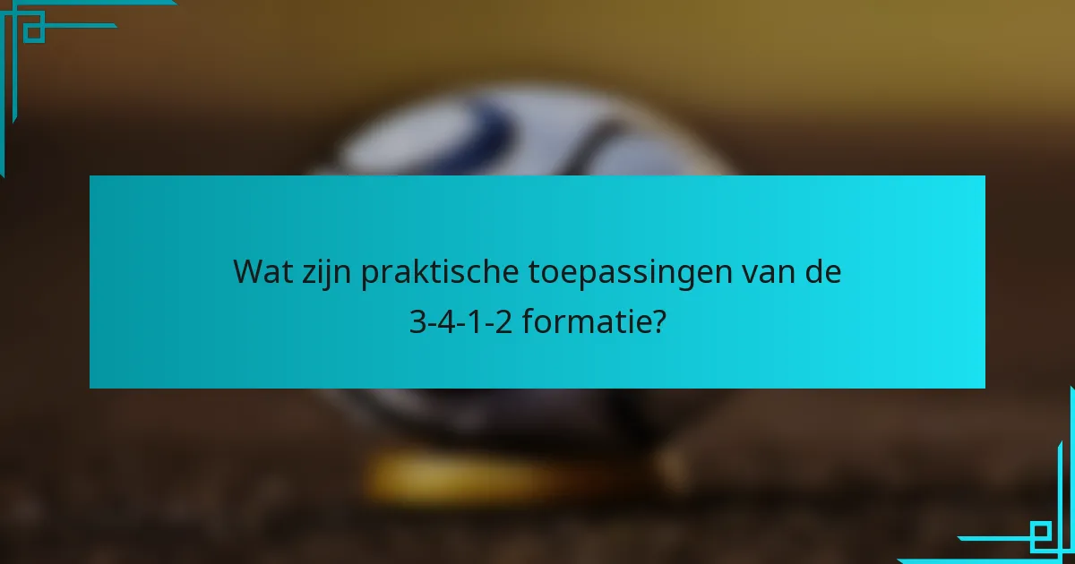 Wat zijn praktische toepassingen van de 3-4-1-2 formatie?