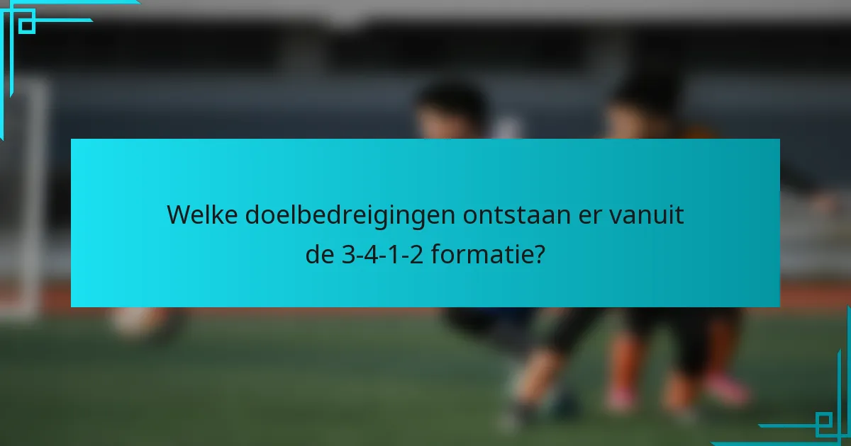 Welke doelbedreigingen ontstaan er vanuit de 3-4-1-2 formatie?