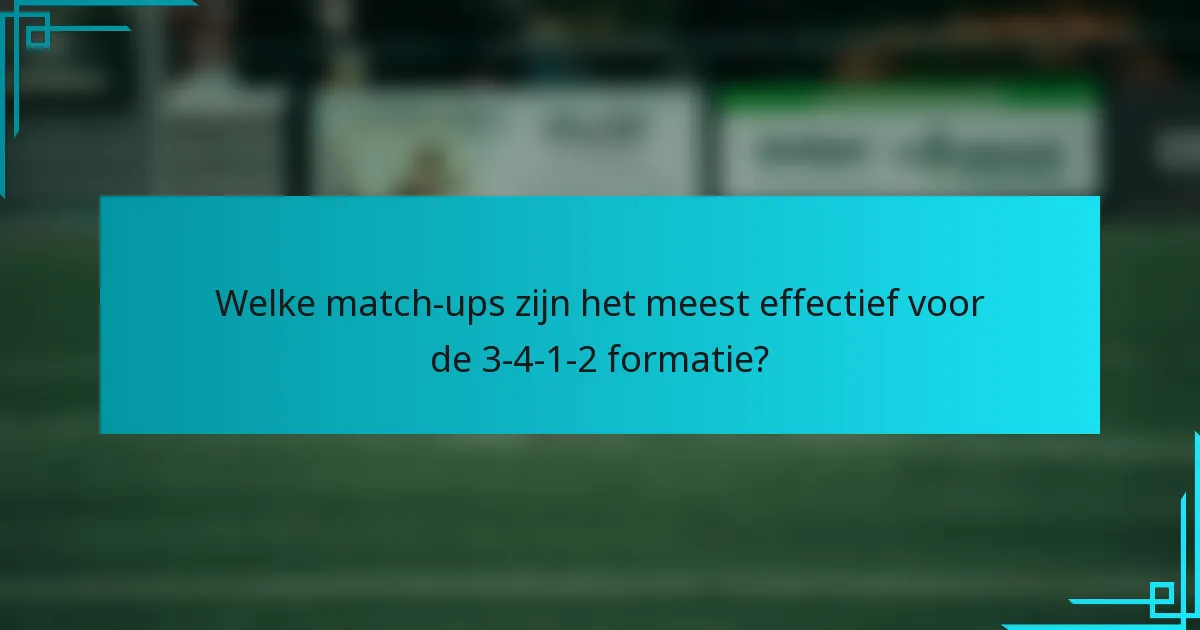 Welke match-ups zijn het meest effectief voor de 3-4-1-2 formatie?