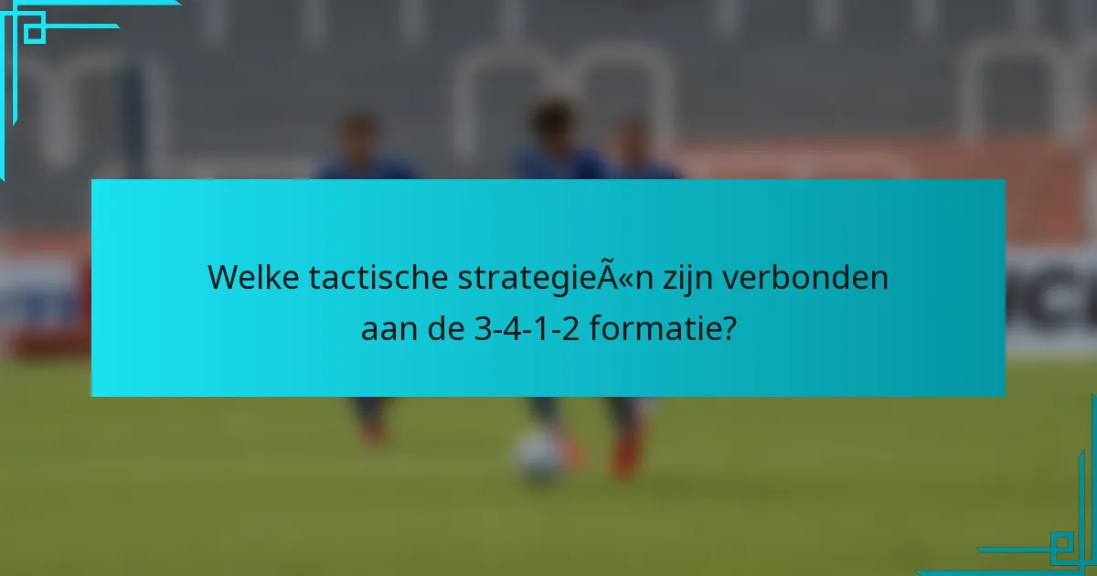 Welke tactische strategieën zijn verbonden aan de 3-4-1-2 formatie?