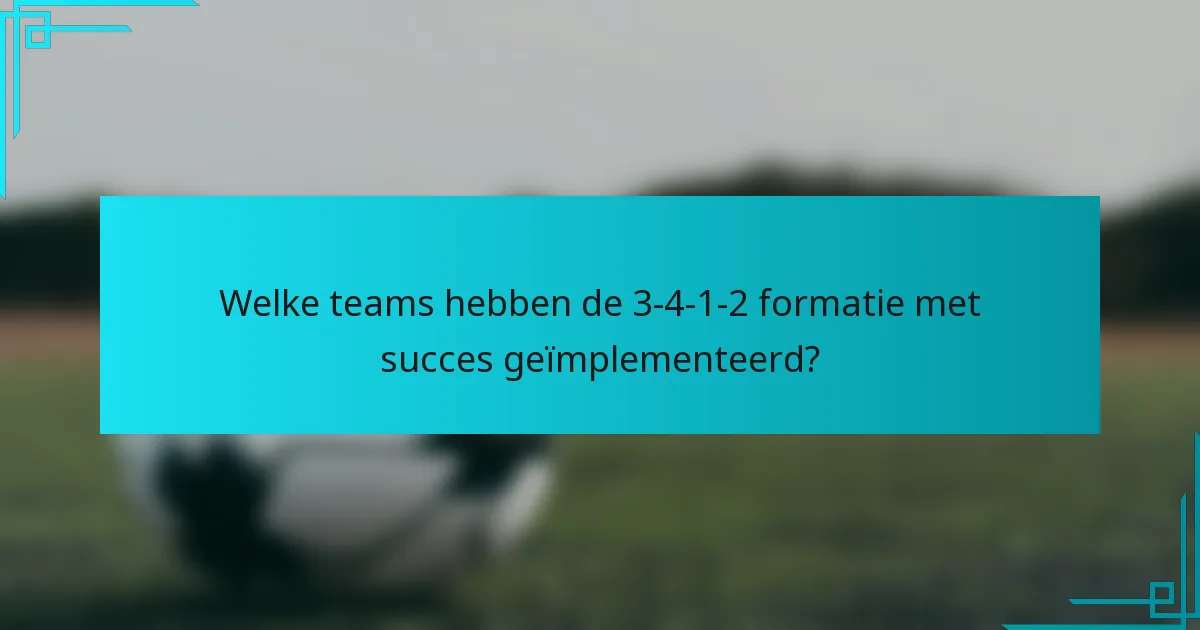 Welke teams hebben de 3-4-1-2 formatie met succes geïmplementeerd?